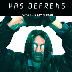 Vas Defrens - Worship My Guitar