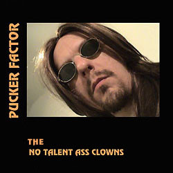 Pucker Factor - The No Talent Ass Clowns